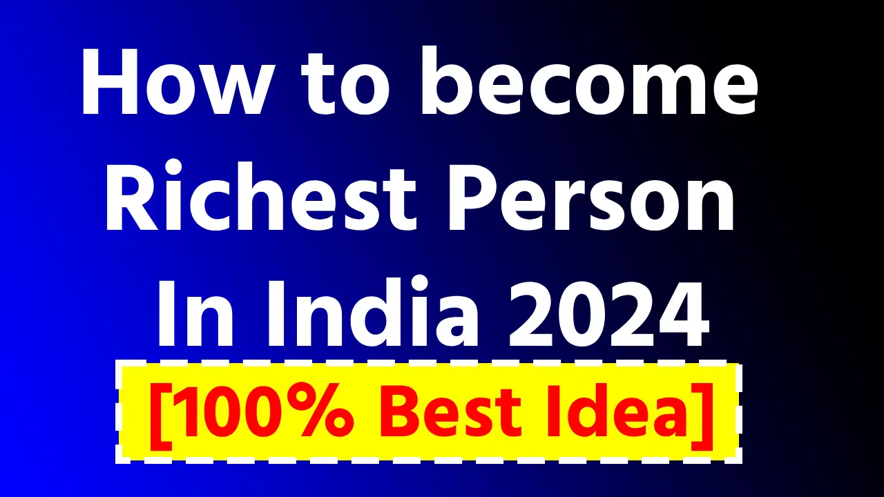 How to become richest person in india 2024